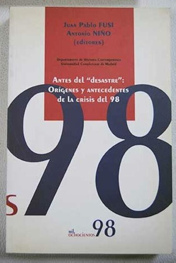 CONGRESO INTERNACIONAL ANTES DEL DESASTRE. ORIGENES Y ANTECEDENTES DE LA CRISIS DEL 98