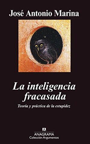 J A MARINA La inteligencia fracasada Teoría y práctica de la estupidez 8433962175