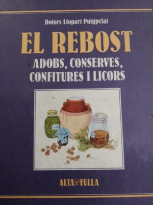 El rebost. Adobs, conserves, confitures i licors