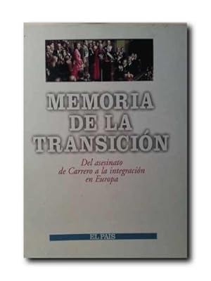 Memoria De La Transicion . Del asesinato de Carrero a la integracion en Europa . El Pais
