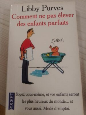 Comment ne pas elever des enfants parfaits
