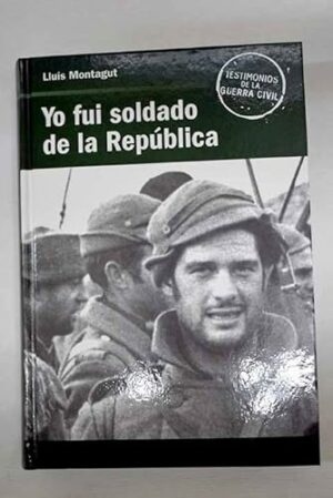 LLUIS MONTAGUT Yo fui soldado de la República 8447344169