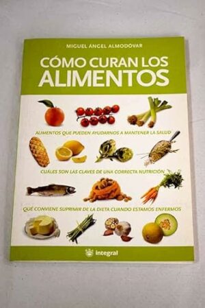 MA ALMODÓVAR Cómo curan los alimentos RBA 2001 9788478713257