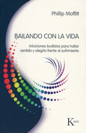 P MOFFITT Bailando con la vida Intuiciones budistas Kairós 2009 8472457079