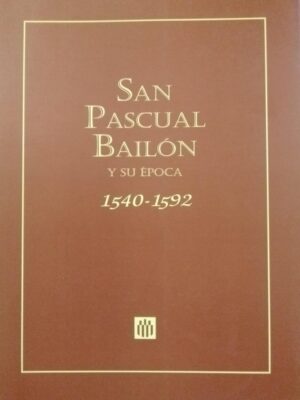 San Pascual Bailón y su época
