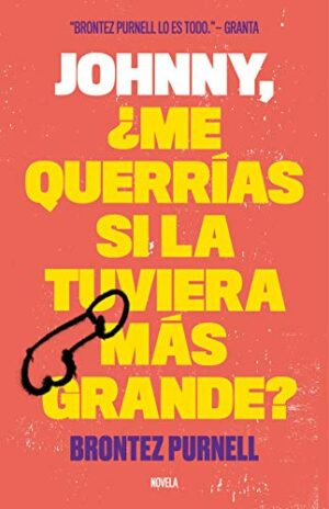 B PURNELL Johnny, me Querrías Si La Tuviera Más Grande 9788499987156