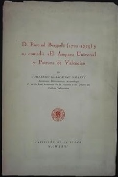D. PASCUAL BERGADÁ (1702-1779) SU COMEDIA EL AMPARO UNIVERSAL Y PATRONA DE VALENCIA