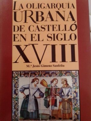La oligarquía urbana de Castellón en el siglo XVIII