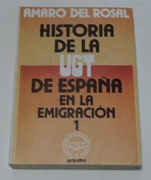 AMARO DEL ROSAL HISTORIA DE LA UGT DE ESPAÑA EN LA EMIGRACION 1939-1950. TOMO I 1939-1940 Único publicado