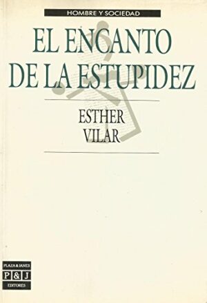 Esther Vilar El encanto de la estupidez P J 1989 8401230071