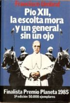 F UMBRAL Pio XII, la escolta Mora y un general sin un ojo Planeta 1985