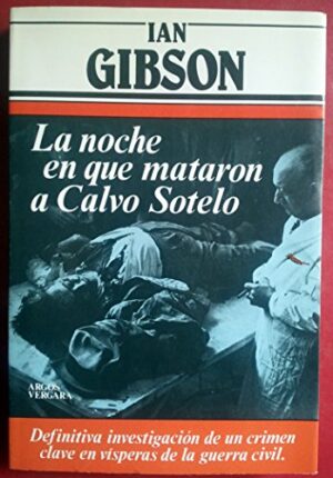 Ian Gibson La noche en que mataron a Calvo Sotelo Argos Vergara 1982 8471783703