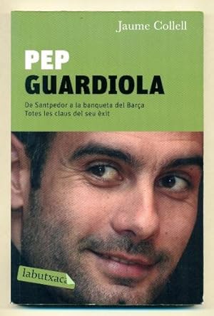 PEP GUARDIOLA. De Santpedor a la banqueta del Camp Nou (del Barça). Totes les claus del seu exit 9788492549887