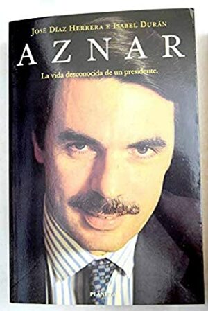 Aznar la vida desconocida de un presidente Planeta 1999