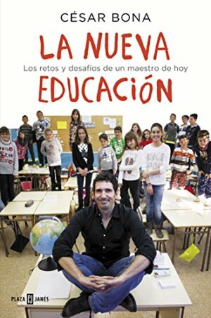 César Bona La nueva educación Los retos y desafíos de un maestro de hoy P J 2015 9788401015700