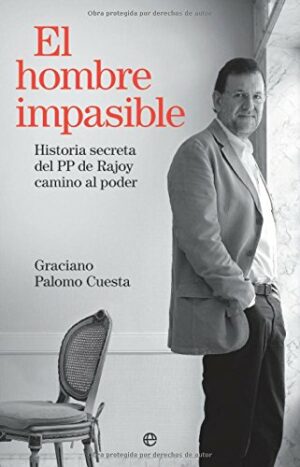 Graciano Palomo El hombre impasible historia secreta del PP de Rajoy camino al poder 9788499700243