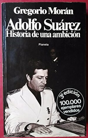 Gregorio Morán Adolfo Suárez historia de una ambición Planeta 1979 8432035459