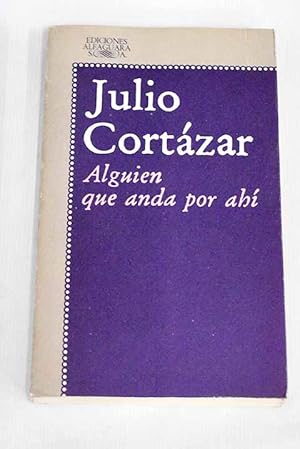 Julio Cortázar Alguien que anda por ahí Alfaguara 1977 8420421014