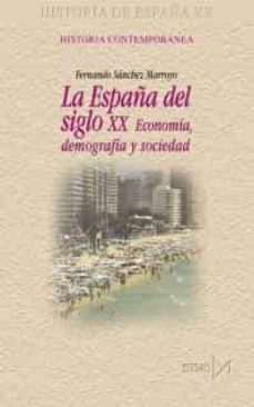 La España del siglo XX Economía, demografía y sociedad 9788470903830