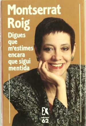 Montserrat Roig Digues que m'estimes encara que sigui mentida edicions 62 1993 8429732810