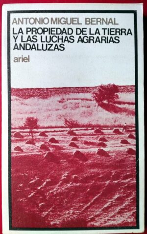 La propiedad de la tierra y las luchas agrarias andaluzas