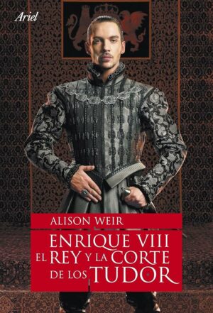 Enrique VIII El rey y la corte de los Tudor