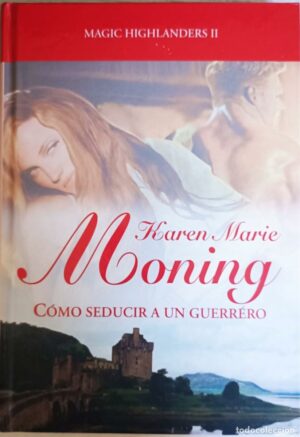 Karen Marie Moning Cómo seducir a un guerrero