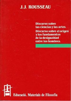 Discurso sobre las ciencias y las artes. Discurso sobre el origen y los fundamentos de la desigualdad entre los hombres