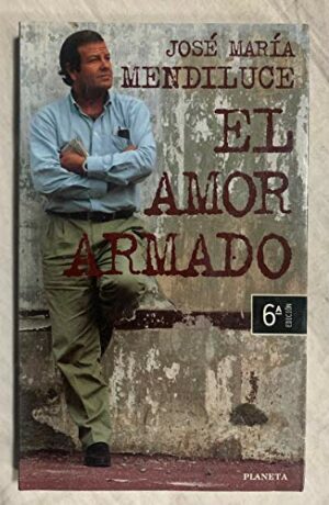 J Mª Mendiluce El amor armado Planeta