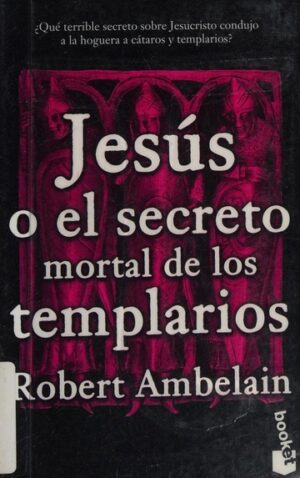 Jesús o el secreto mortal de los templarios