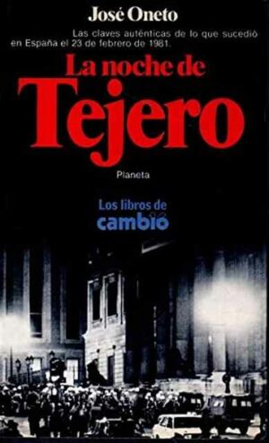 José Oneto La noche de Tejero Planeta