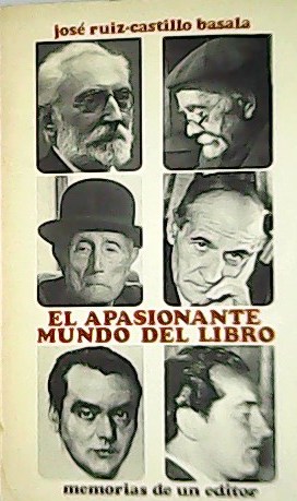 Jose Ruiz-Castillo Basala El apasionante mundo del libro memorias de un editor