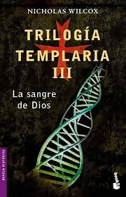 N Wilcox La sange de Dios (Trilogía templaria III)