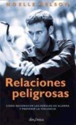 Noellen Nelson Relaciones peligrosas cómo reconocer las señales de alarma y prevenir la violencia
