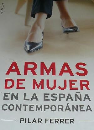 Pilar Ferrer Armas de mujer en la España contemporánea