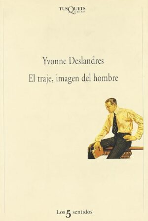 Yvonne Deslandres El traje, imagen del hombre Tusquets 8472238229