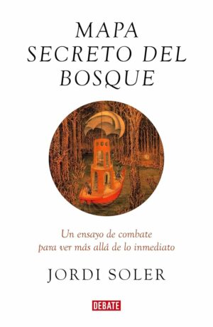 Jordi Soler Mapa secreto del bosque Debate