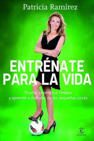 Patricia Ramírez Entrenate para la vida Espasa 2014 9788467007848