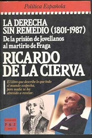 R DE LA CIERVA La derecha sin remedio (1801-1987) P J 9401333318
